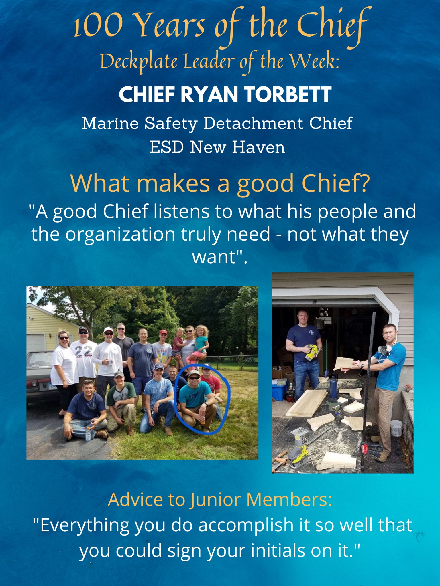 Chief of the Week: Chief Ryan Torbett: "A good Chief listens to what his people and the organization truly need - not what they want. The Chief isn’t afraid to be the bad guy if the results mean his people benefit in the end. The Chief teaches members to take care of themselves, and be accountable for everything they do, and to be self-sufficient when the Chief is unable to be there. The Chief is the balance between the command and the crew."