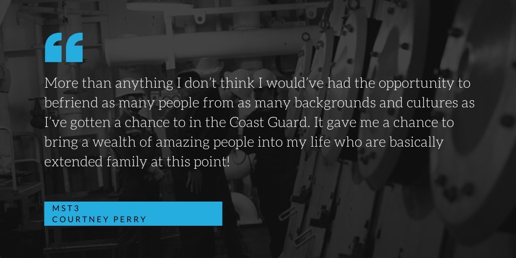 “More than anything I don’t’ think I would’ve had the opportunity to befriend as many people from as many backgrounds and cultures as I’ve gotten a chance to in the Coast Guard. It gave me a chance to bring a wealth of amazing people into my life who are basically my extended family at this point.” “More than anything I don’t’ think I would’ve had the opportunity to befriend as many people from as many backgrounds and cultures as I’ve gotten a chance to in the Coast Guard. It gave me a chance to bring a wealth of amazing people into my life who are basically my extended family at this point.”